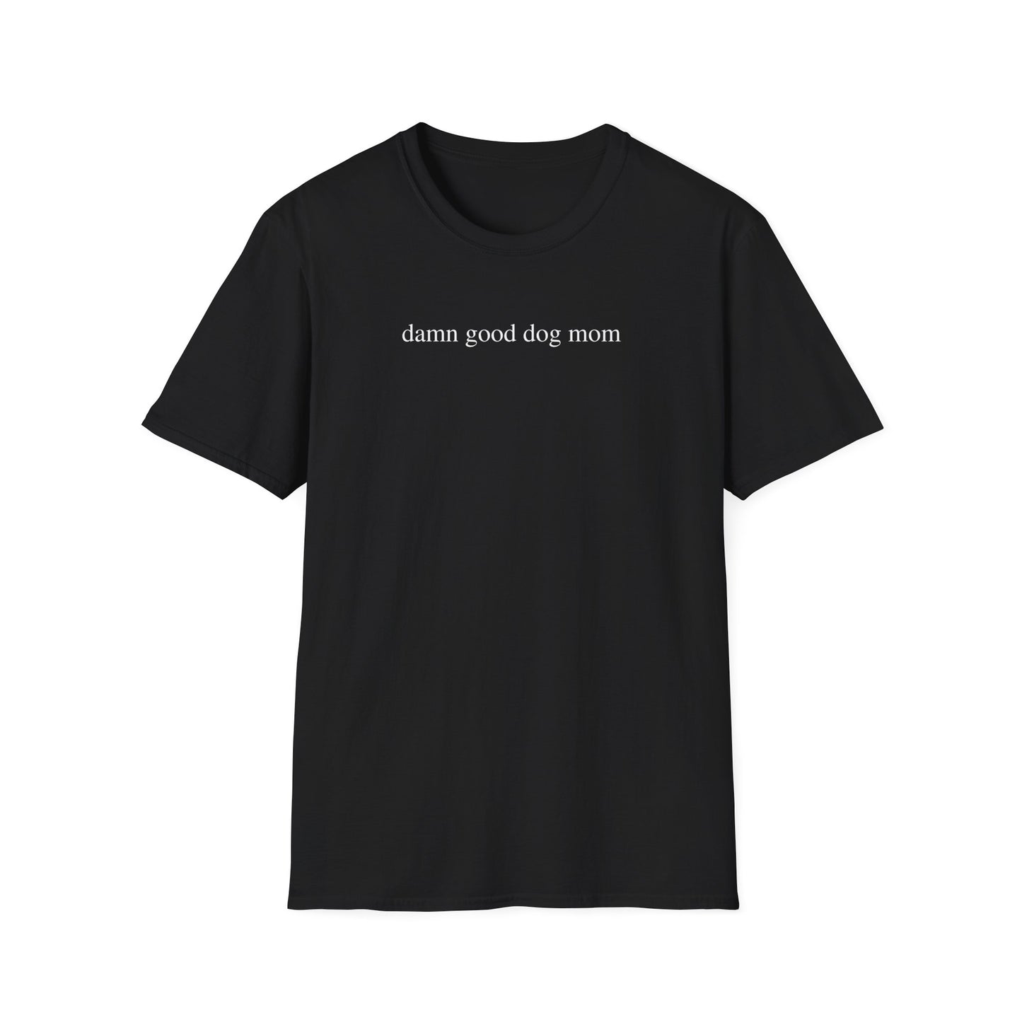 Damn Good Dog Mom Shirt