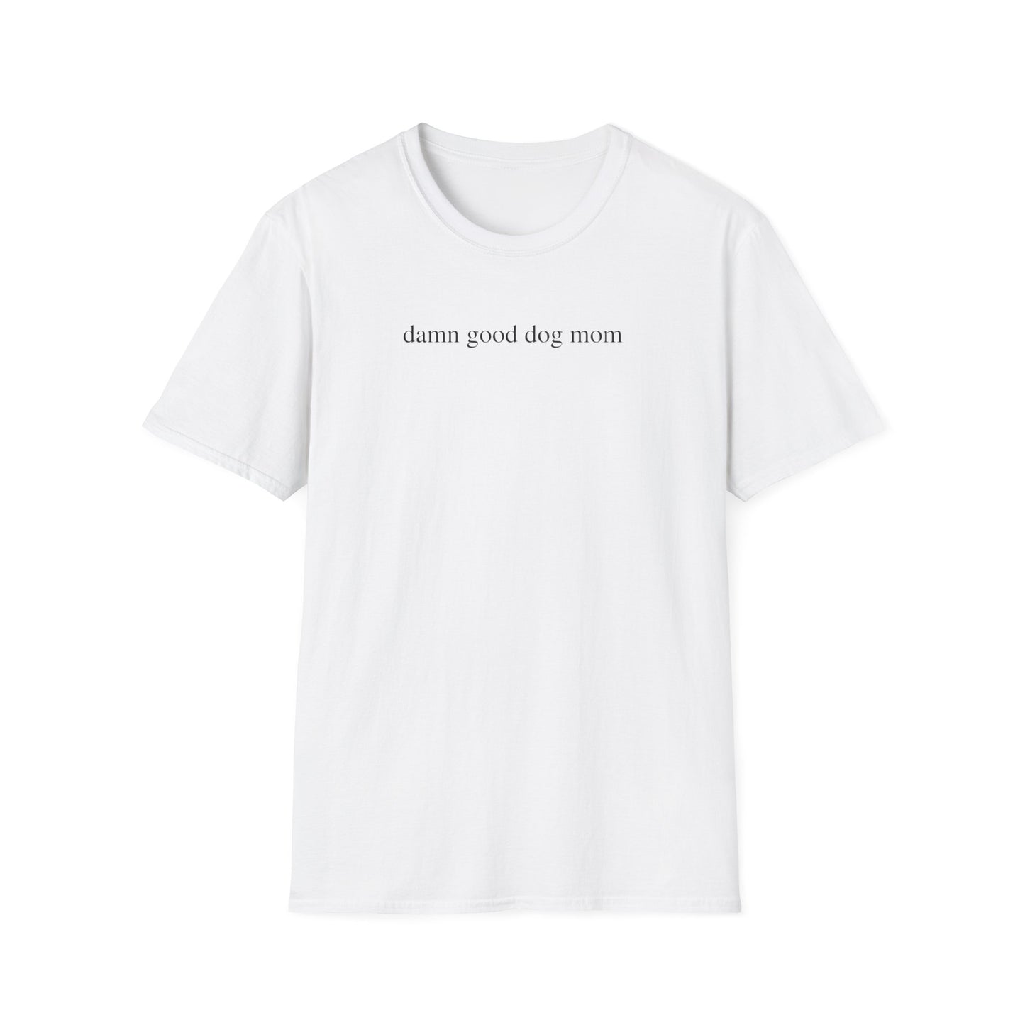 Damn Good Dog Mom Shirt