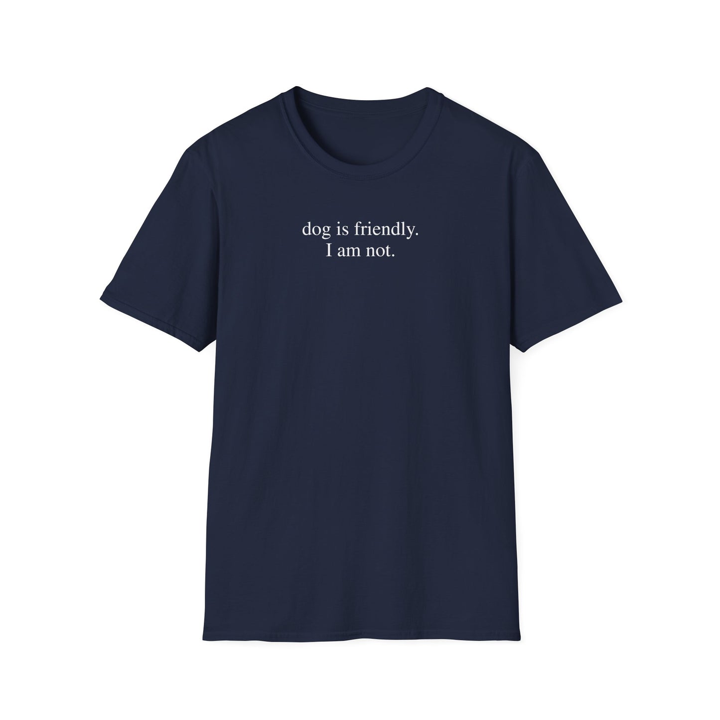 Dog is friendly, I am not Shirt
