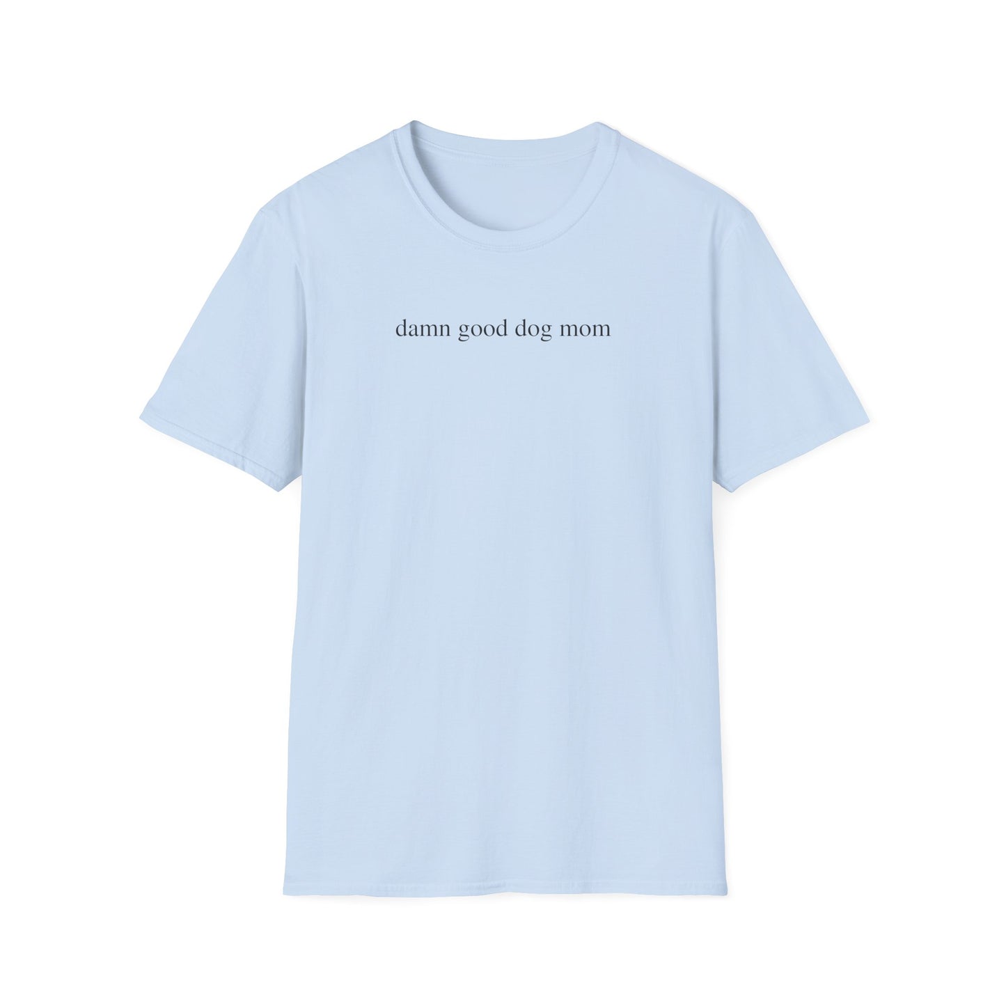 Damn Good Dog Mom Shirt
