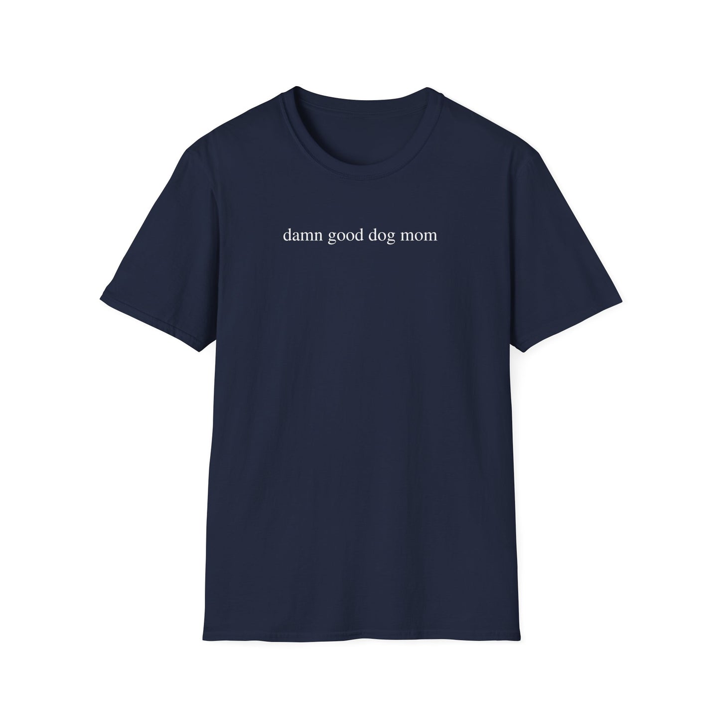 Damn Good Dog Mom Shirt