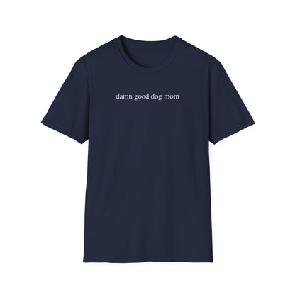 Damn Good Dog Mom Shirt