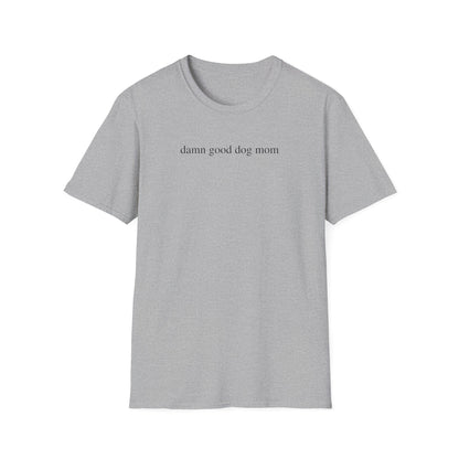 Damn Good Dog Mom Shirt