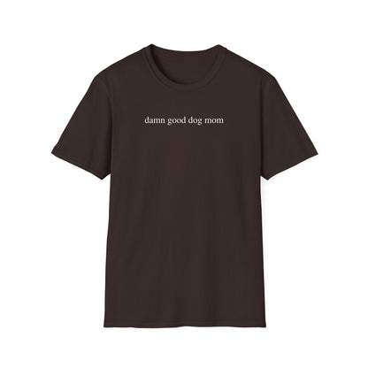 Damn Good Dog Mom Shirt