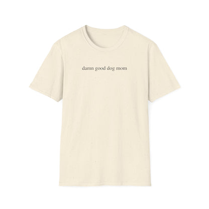 Damn Good Dog Mom Shirt