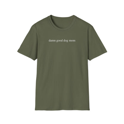 Damn Good Dog Mom Shirt