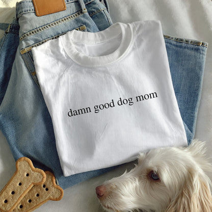Damn Good Dog Mom Shirt